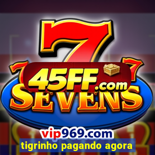 tigrinho pagando agora